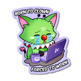 Born to Clown, Forced to Work Wasabi STICKER
